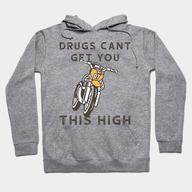 Motocross Drugs cant get you this high Hoodie by ShirtyLife